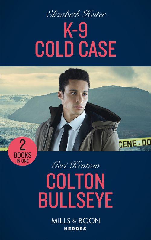 K-9 Cold Case / Colton Bullseye: K-9 Cold Case (A K-9 Alaska Novel) / Colton Bullseye (The Coltons of Grave Gulch) (Mills & Boon Heroes) (9780263283310)