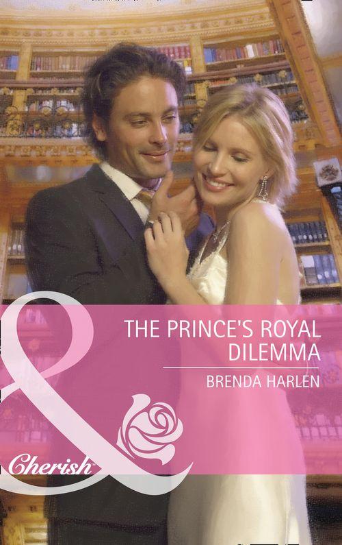 Reigning Men - The Prince&#39;s Royal Dilemma (Mills &amp; Boon Cherish) (Reigning Men, Book 1): First edition