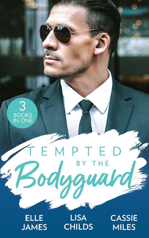 Tempted By The Bodyguard: Secret Service Rescue / Bodyguard's Baby Surprise / Mountain Bodyguard (9780008906849)