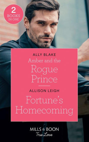 The Royals of Vallemont - Amber And The Rogue Prince: Amber and the Rogue Prince (The Royals of Vallemont) / Fortune&#39;s Homecoming (The Fortunes of Texas: The Rulebreakers) (Mills &amp; Boon True Love) (The Royals of Vallemont)