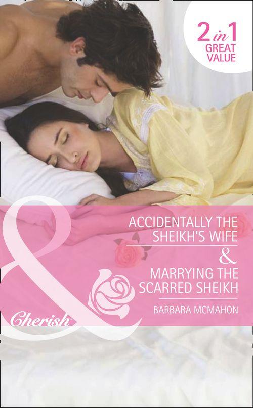 Accidentally the Sheikh&#39;s Wife / Marrying the Scarred Sheikh: Accidentally the Sheikh&#39;s Wife (Jewels of the Desert, Book 1) / Marrying the Scarred Sheikh (Jewels of the Desert, Book 2) (Mills &amp; Boon Romance): First edition