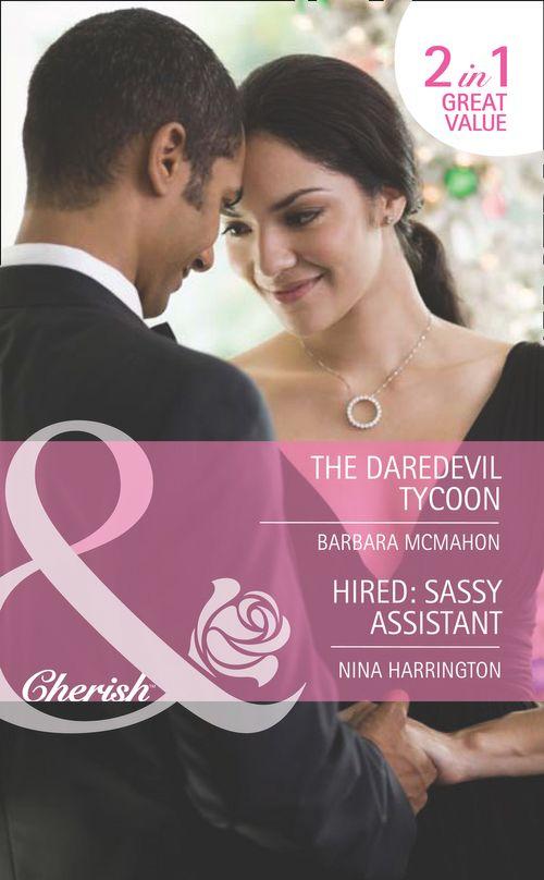 The Daredevil Tycoon / Hired: Sassy Assistant: The Daredevil Tycoon (9 to 5, Book 51) / Hired: Sassy Assistant (9 to 5, Book 52) (Mills &amp; Boon Romance): First edition