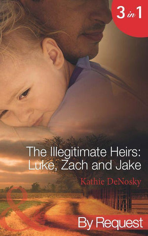 The Illegitimate Heirs: Luke, Zach and Jake: Bossman Billionaire (The Illegitimate Heirs, Book 4) / One Night, Two Babies (The Illegitimate Heirs, Book 5) / The Billionaire&#39;s Unexpected Heir (The Illegitimate Heirs, Book 6) (Mills &amp; Boon By Request): First edition