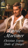 Christian Seaton: Duke Of Danger (Mills & Boon Historical) (Dangerous Dukes, Book 6) (9781474006217)