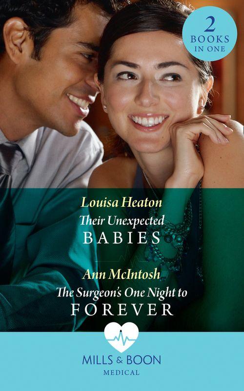 Their Unexpected Babies: Their Unexpected Babies / The Surgeon&#39;s One Night to Forever