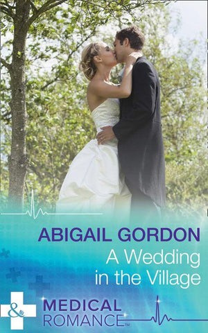 A Wedding In The Village (Mills &amp; Boon Medical): First edition