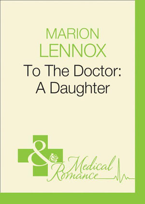Doctors Down Under - To The Doctor: A Daughter (Mills &amp; Boon Medical) (Doctors Down Under, Book 4): First edition