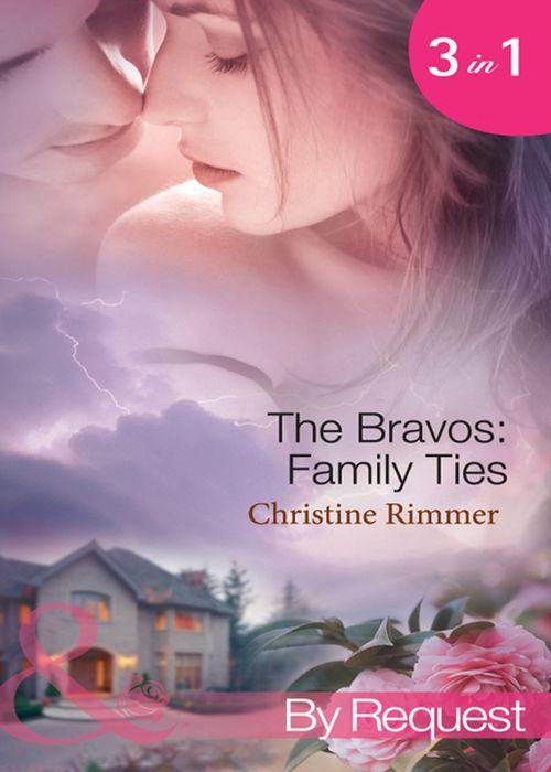 The Bravos: Family Ties: The Bravo Family Way / Married in Haste / From Here to Paternity (Mills &amp; Boon By Request): First edition