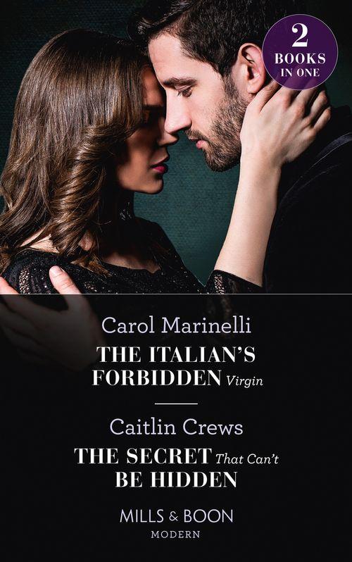 The Italian&#39;s Forbidden Virgin / The Secret That Can&#39;t Be Hidden: The Italian&#39;s Forbidden Virgin (Those Notorious Romanos) / The Secret That Can&#39;t Be Hidden (Those Notorious Romanos) (Mills &amp; Boon Modern)