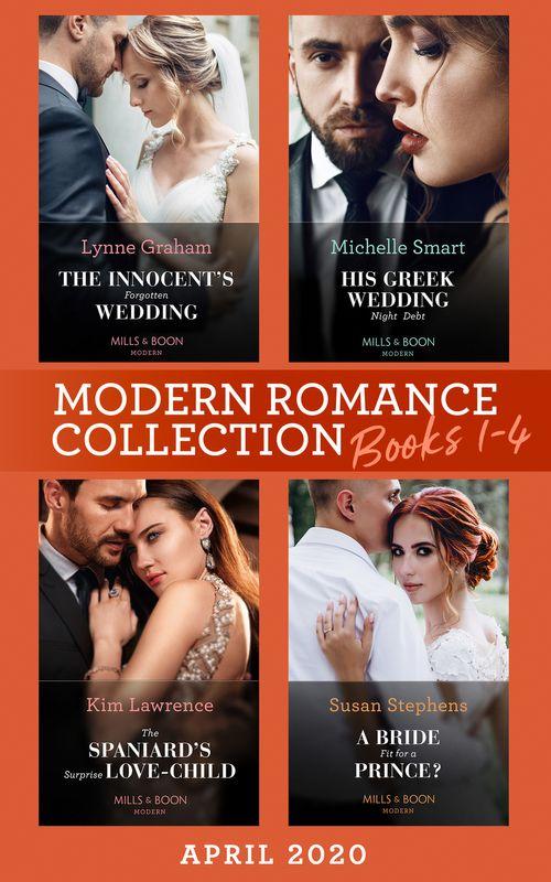 Modern Romance April 2020 Books 1-4: The Innocent&#39;s Forgotten Wedding (Passion in Paradise) / His Greek Wedding Night Debt / The Spaniard&#39;s Surprise Love-Child / A Bride Fit for a Prince?