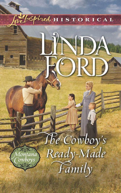 The Cowboy's Ready-Made Family (Mills & Boon Love Inspired Historical) (Montana Cowboys, Book 1) (9781474049139)