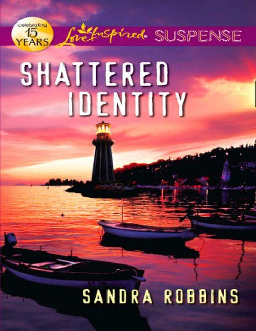 Shattered Identity (Mills &amp; Boon Love Inspired Suspense): First edition