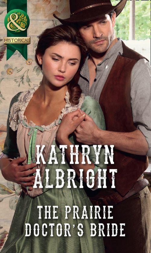 The Prairie Doctor&#39;s Bride (Mills &amp; Boon Historical)