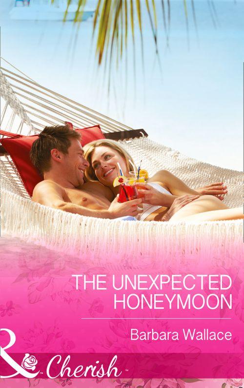 The Unexpected Honeymoon (Mills &amp; Boon Cherish): First edition