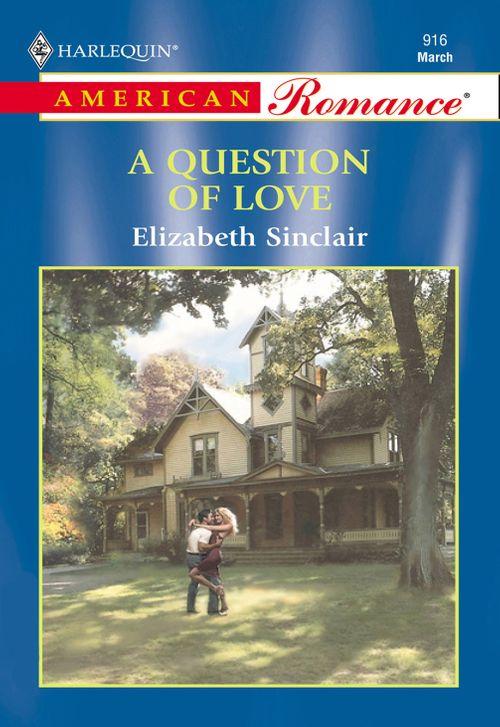 A Question Of Love (Mills &amp; Boon American Romance): First edition