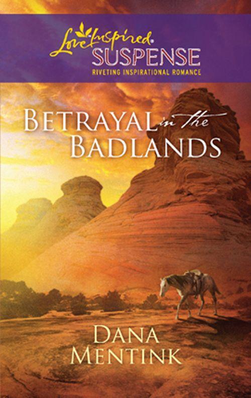 Betrayal in the Badlands (Mills &amp; Boon Love Inspired): First edition