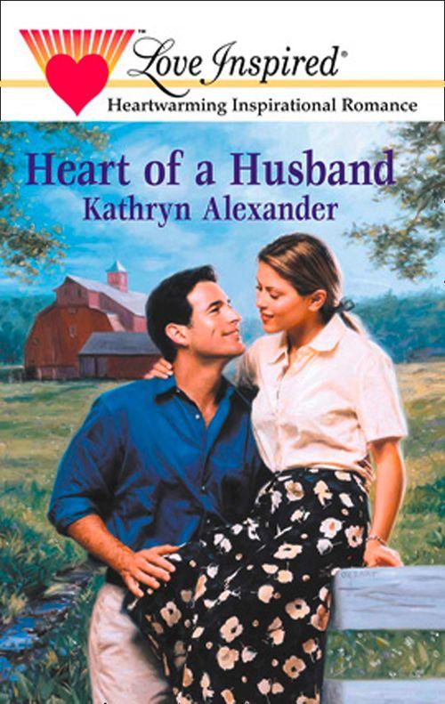 Heart Of A Husband (Mills &amp; Boon Love Inspired): First edition