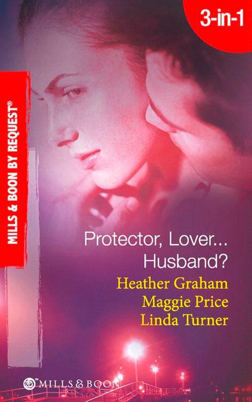 Protector, Lover...Husband?: In the Dark / Sure Bet / Deadly Exposure (Mills &amp; Boon Spotlight): First edition