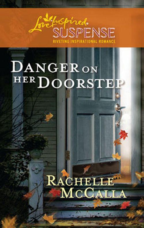 Danger on Her Doorstep (Mills &amp; Boon Love Inspired): First edition