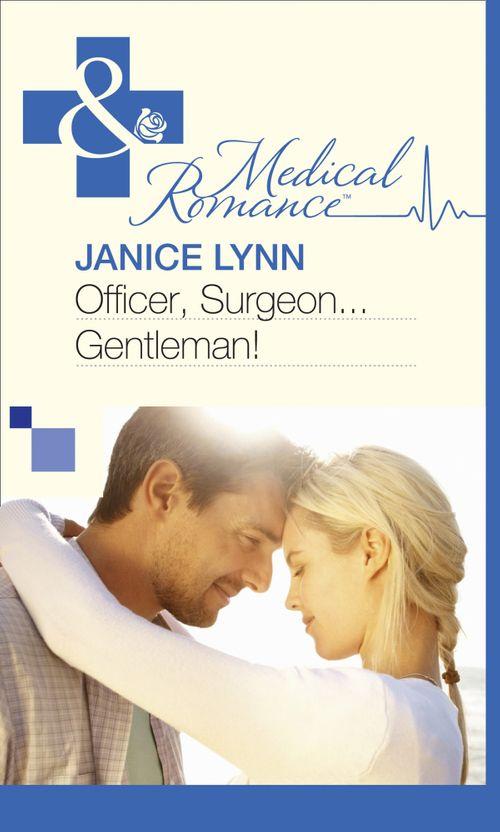 Officer, Surgeon…Gentleman! (Mills &amp; Boon Medical): First edition