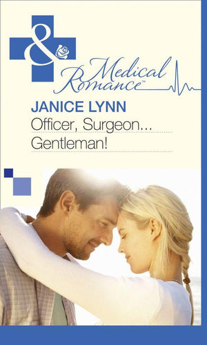 Officer, Surgeon…Gentleman! (Mills &amp; Boon Medical): First edition