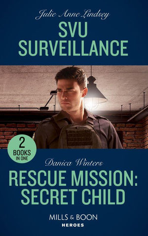 Svu Surveillance / Rescue Mission: Secret Child: SVU Surveillance (Heartland Heroes) / Rescue Mission: Secret Child (STEALTH: Shadow Team) (Mills &amp; Boon Heroes)