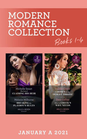 Modern Romance January 2021 A Books 1-4: The Cost of Claiming His Heir (The Delgado Inheritance) / Breaking the Playboy&#39;s Rules / Chosen for His Desert Throne / What the Greek&#39;s Wife Needs (Mills &amp; Boon Collections)
