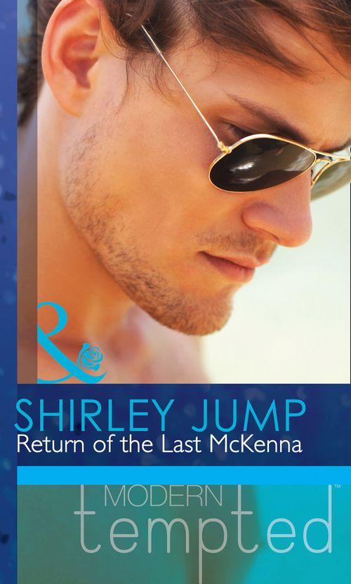 The McKenna Brothers - Return of the Last McKenna (Mills &amp; Boon Modern Tempted) (The McKenna Brothers, Book 3): First edition