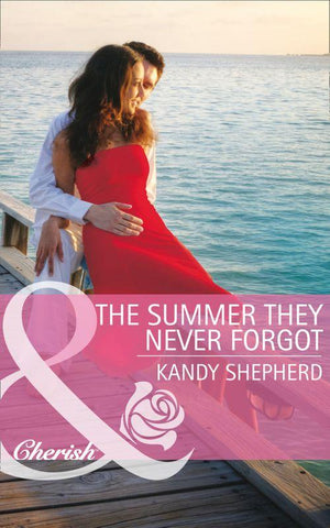 The Summer They Never Forgot (Mills &amp; Boon Cherish): First edition