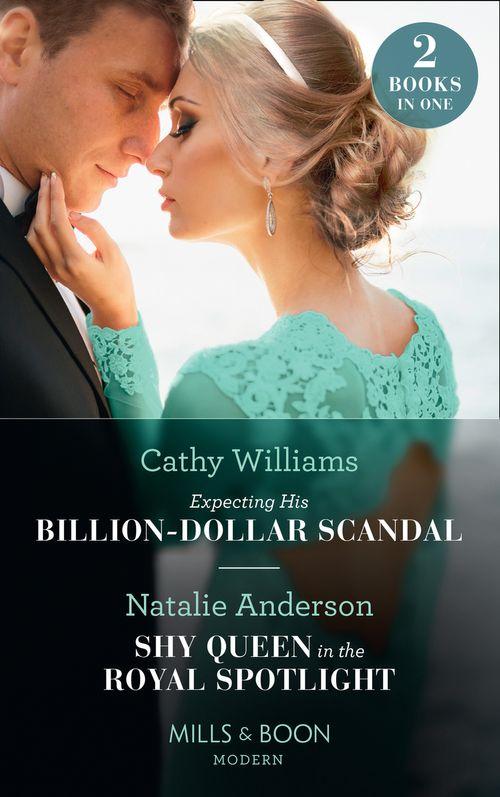 Expecting His Billion-Dollar Scandal / Shy Queen In The Royal Spotlight: Expecting His Billion-Dollar Scandal (Once Upon a Temptation) / Shy Queen in the Royal Spotlight (Once Upon a Temptation) (Mills &amp; Boon Modern)