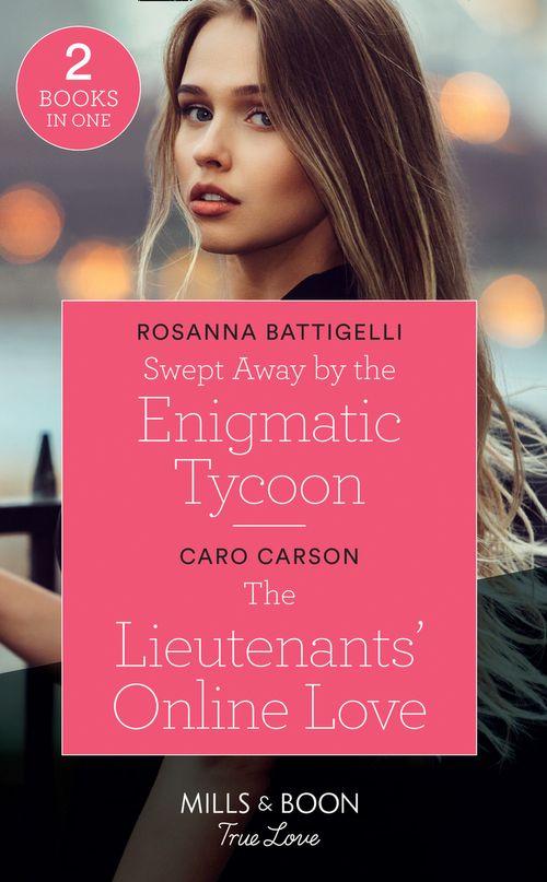 Swept Away By The Enigmatic Tycoon: Swept Away by the Enigmatic Tycoon / The Lieutenants&#39; Online Love (American Heroes) (Mills &amp; Boon True Love)