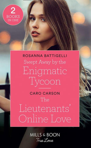 Swept Away By The Enigmatic Tycoon: Swept Away by the Enigmatic Tycoon / The Lieutenants&#39; Online Love (American Heroes) (Mills &amp; Boon True Love)