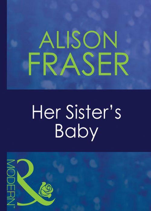 Her Sister&#39;s Baby (Mills &amp; Boon Modern): First edition