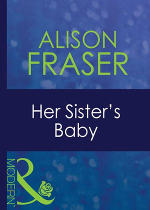 Her Sister&#39;s Baby (Mills &amp; Boon Modern): First edition