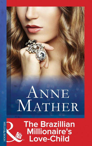 The Anne Mather Collection - The Brazilian Millionaire&#39;s Love-Child (Mills &amp; Boon Modern) (The Anne Mather Collection): First edition