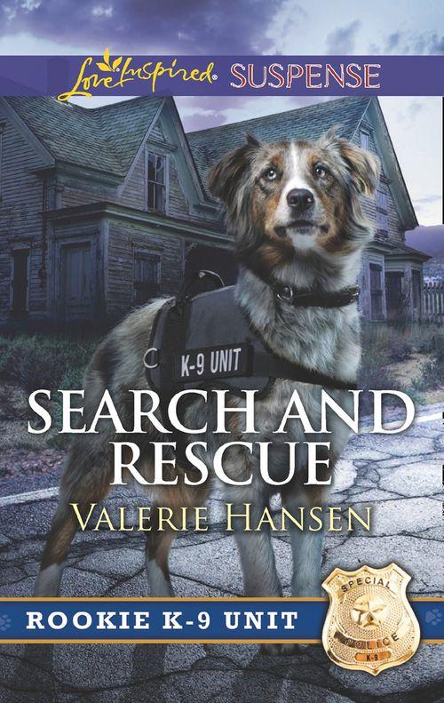 Rookie K-9 Unit - Search And Rescue (Mills &amp; Boon Love Inspired Suspense) (Rookie K-9 Unit, Book 6)