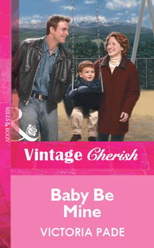 Baby Be Mine (Mills &amp; Boon Vintage Cherish): First edition