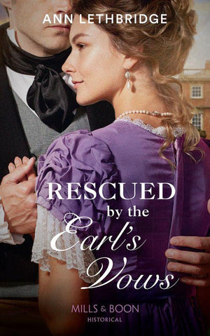Rescued By The Earl&#39;s Vows (Mills &amp; Boon Historical)