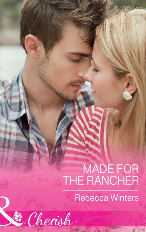 Sapphire Mountain Cowboys - Made For The Rancher (Mills &amp; Boon Cherish) (Sapphire Mountain Cowboys, Book 2)