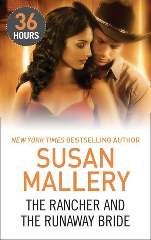 36 Hours - The Rancher and the Runaway Bride (36 Hours, Book 7): First edition