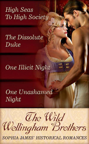The Wild Wellingham Brothers: High Seas To High Society / One Unashamed Night / One Illicit Night / The Dissolute Duke: First edition