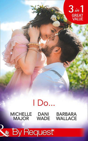 I Do…: Her Accidental Engagement / A Bride&#39;s Tangled Vows (Mill Town Millionaires) / The Unexpected Honeymoon (Mills &amp; Boon By Request)