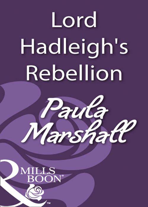Lord Hadleigh&#39;s Rebellion (Mills &amp; Boon Historical): First edition