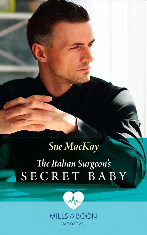 The Italian Surgeon&#39;s Secret Baby (Mills &amp; Boon Medical)