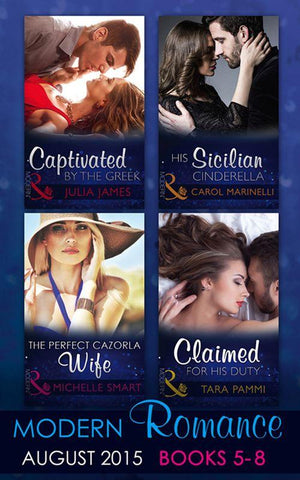 Modern Romance August Books 5-8: His Sicilian Cinderella (Playboys of Sicily, Book 2) / Captivated by the Greek / The Perfect Cazorla Wife / Claimed for His Duty (Greek Tycoons Tamed, Book 1): First edition