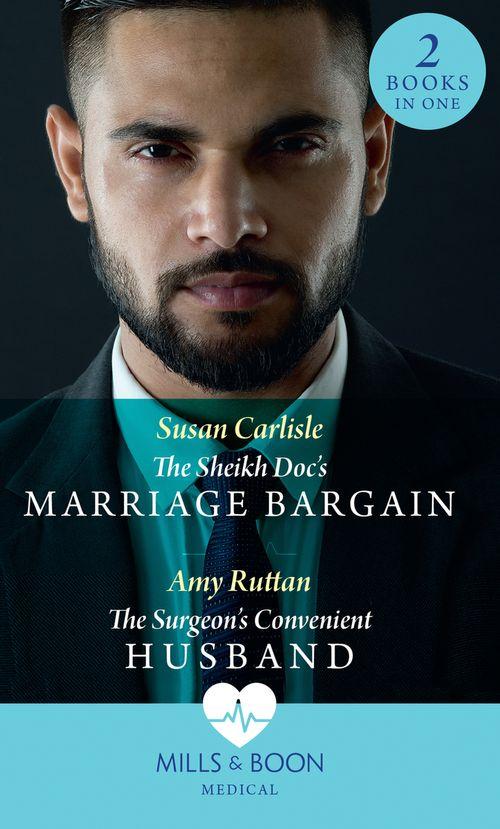 The Sheikh Doc&#39;s Marriage Bargain: The Sheikh Doc&#39;s Marriage Bargain / The Surgeon&#39;s Convenient Husband