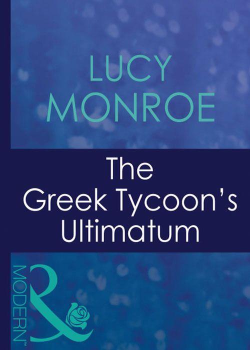 The Greek Tycoon's Ultimatum (Mills & Boon Modern) (Greek Tycoons, Book 8): First edition (9781408940563)