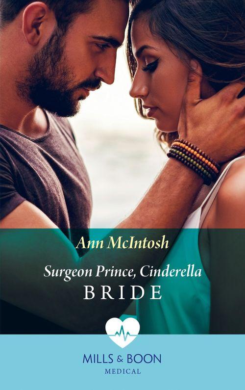 Cinderellas to Royal Brides - Surgeon Prince, Cinderella Bride (Mills &amp; Boon Medical) (Cinderellas to Royal Brides, Book 1)