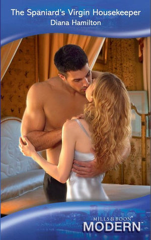 The Spaniard&#39;s Virgin Housekeeper (Mills &amp; Boon Modern): First edition