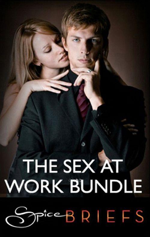 Sex at Work: Come Back to Me / This Is What I Want / Psychic Sex (Mills &amp; Boon Spice): First edition